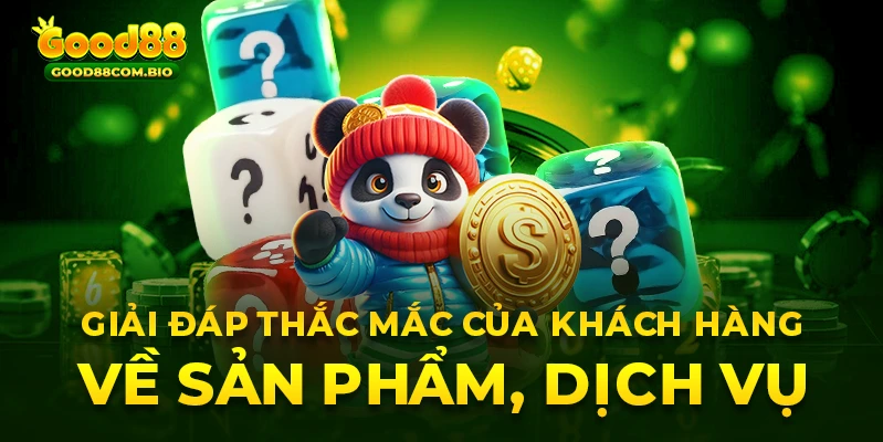 Giải đáp các thắc mắc của khách hàng về sản phẩm, dịch vụ nhà cái