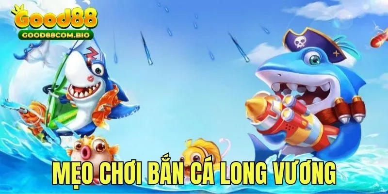 Tham khảo một vài mẹo chơi săn cá Long Vương đổi thưởng