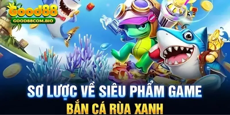 Khái quát sơ lược về game bắn cá rùa xanh trực tuyến