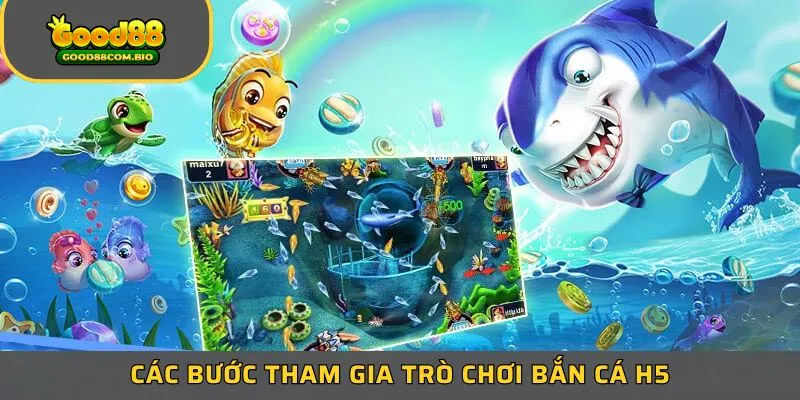 3 bước chi tiết tham gia trò chơi bắn cá H5