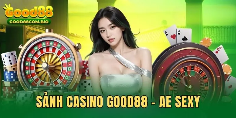 Sảnh Casino Good88 AE Sexy thú vị, đẳng cấp